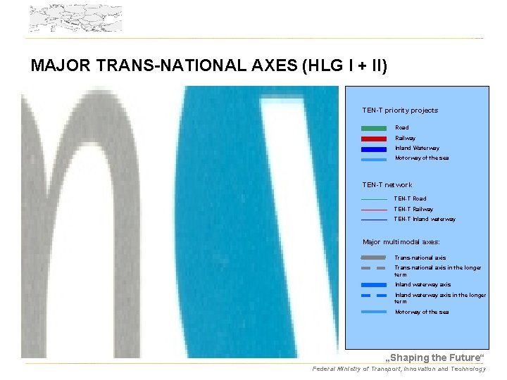 MAJOR TRANS-NATIONAL AXES (HLG I + II) TEN-T priority projects Road Railway Inland Waterway