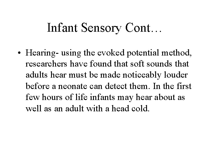 Infant Sensory Cont… • Hearing- using the evoked potential method, researchers have found that