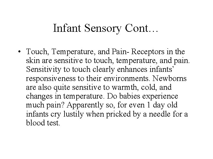 Infant Sensory Cont… • Touch, Temperature, and Pain- Receptors in the skin are sensitive