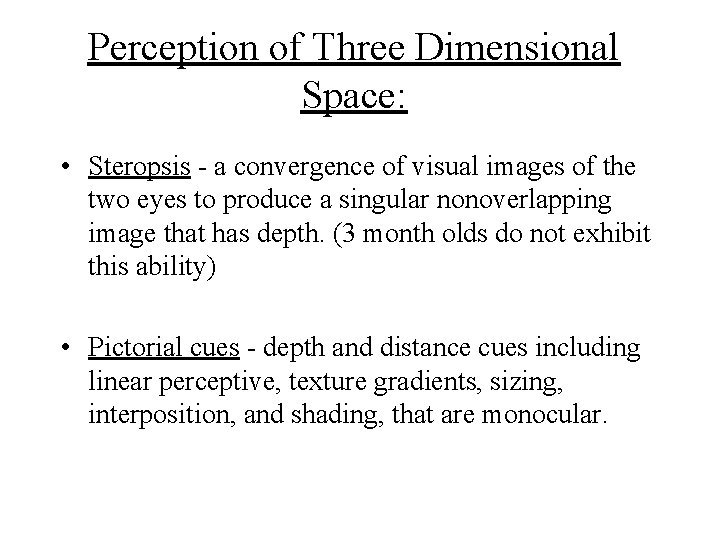 Perception of Three Dimensional Space: • Steropsis - a convergence of visual images of