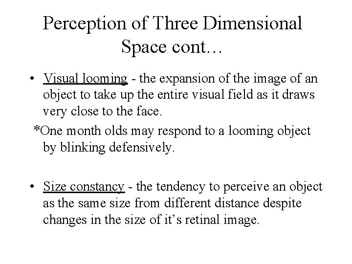 Perception of Three Dimensional Space cont… • Visual looming - the expansion of the