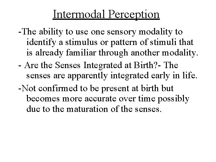 Intermodal Perception -The ability to use one sensory modality to identify a stimulus or