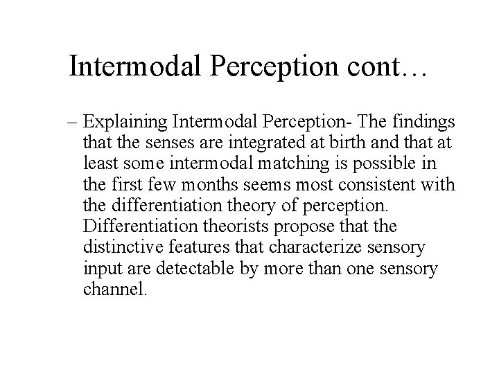 Intermodal Perception cont… – Explaining Intermodal Perception- The findings that the senses are integrated