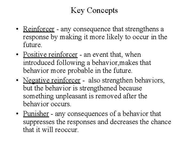 Key Concepts • Reinforcer - any consequence that strengthens a response by making it