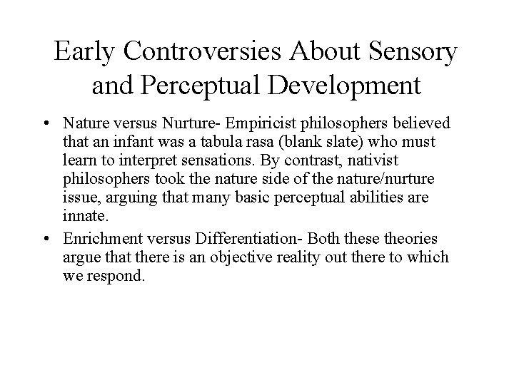 Early Controversies About Sensory and Perceptual Development • Nature versus Nurture- Empiricist philosophers believed