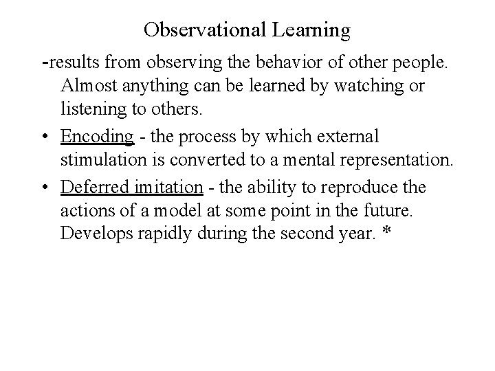 Observational Learning -results from observing the behavior of other people. Almost anything can be