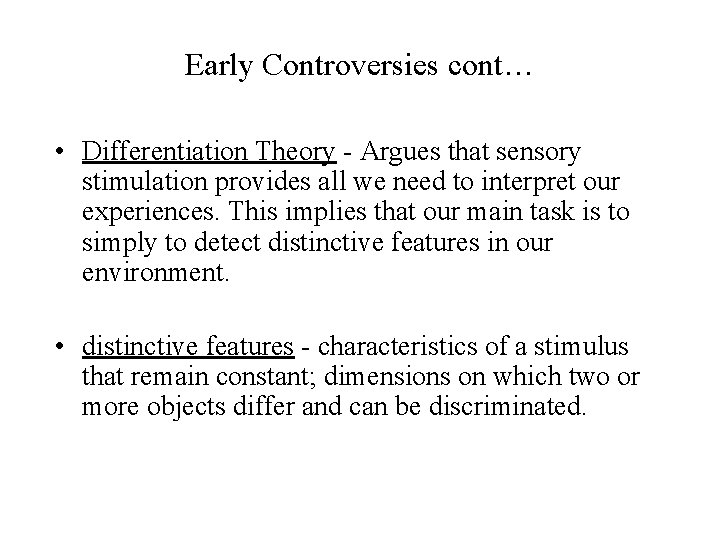 Early Controversies cont… • Differentiation Theory - Argues that sensory stimulation provides all we