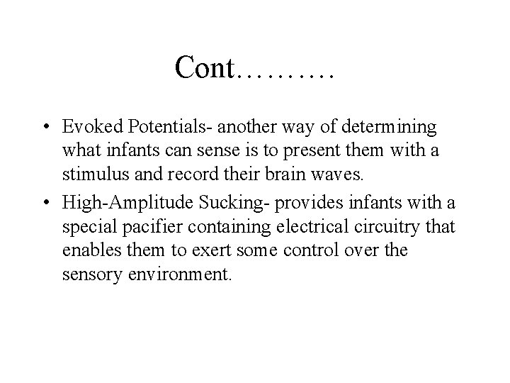 Cont………. • Evoked Potentials- another way of determining what infants can sense is to