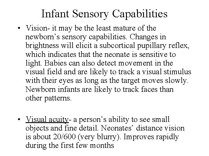 Infant Sensory Capabilities • Vision- it may be the least mature of the newborn’s