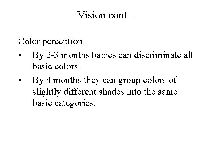 Vision cont… Color perception • By 2 -3 months babies can discriminate all basic