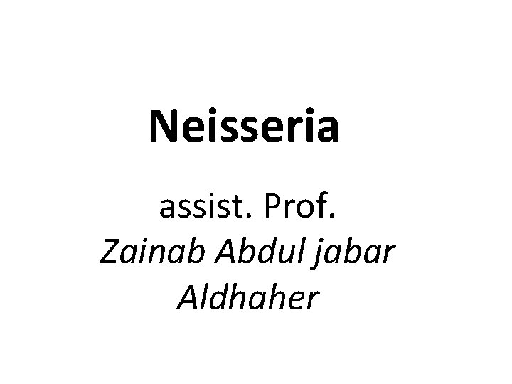 Neisseria assist. Prof. Zainab Abdul jabar Aldhaher 