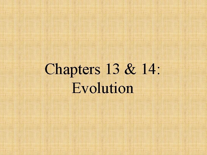Chapters 13 & 14: Evolution 