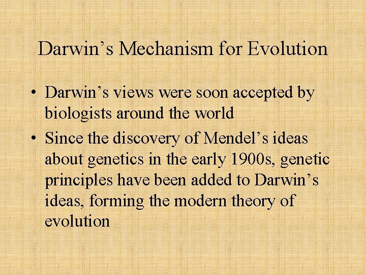 Darwin’s Mechanism for Evolution • Darwin’s views were soon accepted by biologists around the