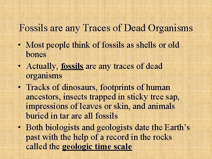 Fossils are any Traces of Dead Organisms • Most people think of fossils as