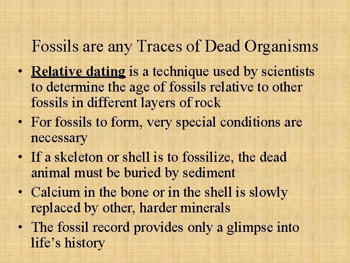 Fossils are any Traces of Dead Organisms • Relative dating is a technique used