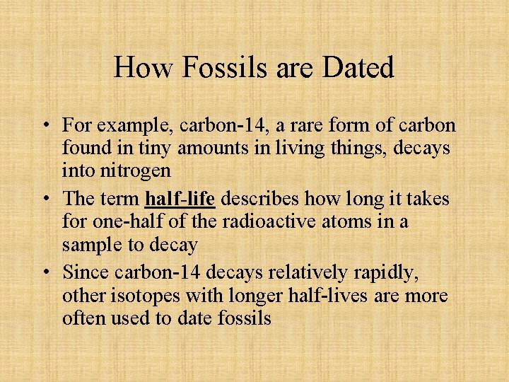 How Fossils are Dated • For example, carbon-14, a rare form of carbon found