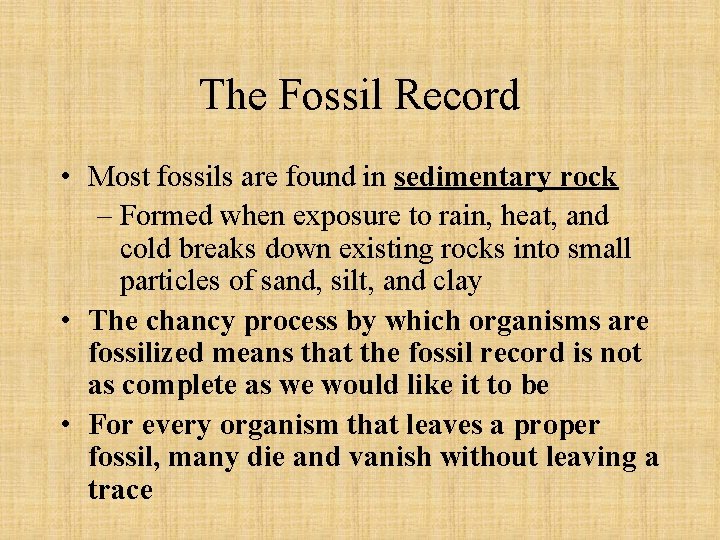The Fossil Record • Most fossils are found in sedimentary rock – Formed when