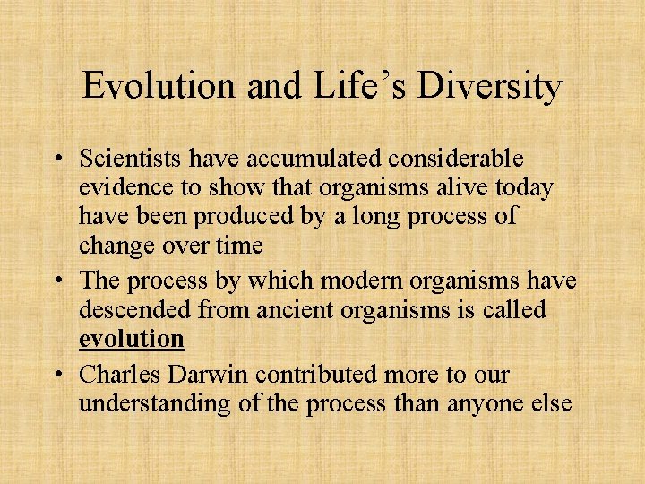 Evolution and Life’s Diversity • Scientists have accumulated considerable evidence to show that organisms