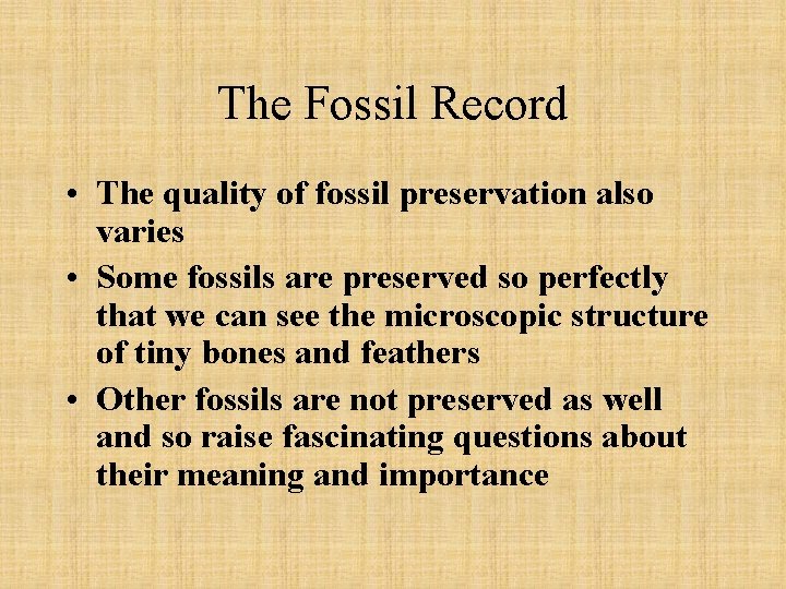 The Fossil Record • The quality of fossil preservation also varies • Some fossils