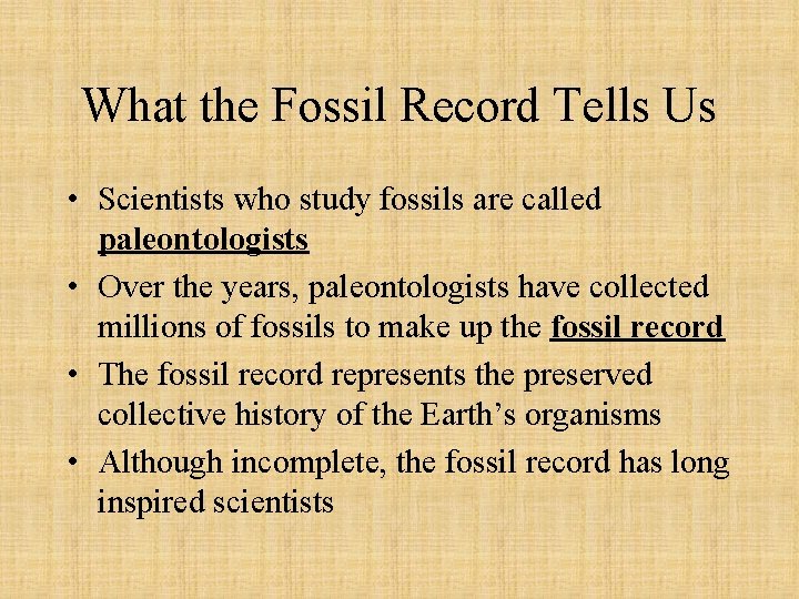 What the Fossil Record Tells Us • Scientists who study fossils are called paleontologists