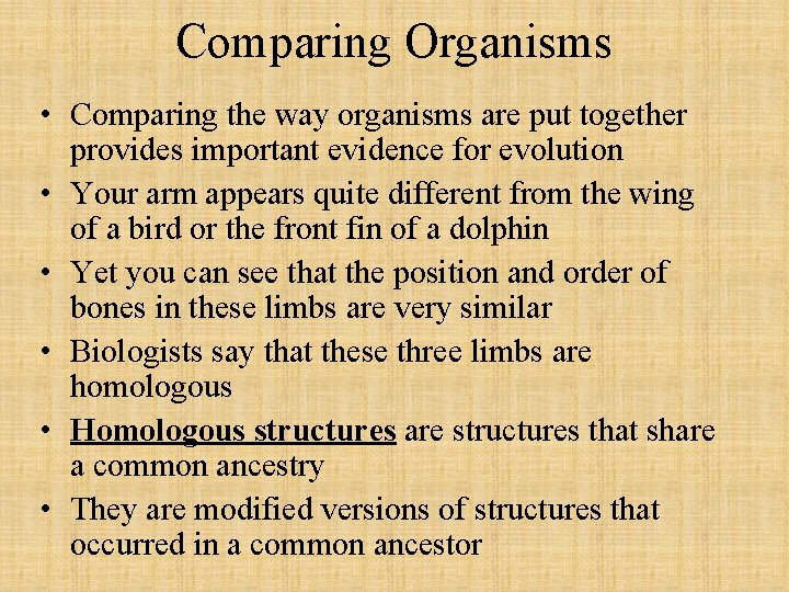 Comparing Organisms • Comparing the way organisms are put together provides important evidence for