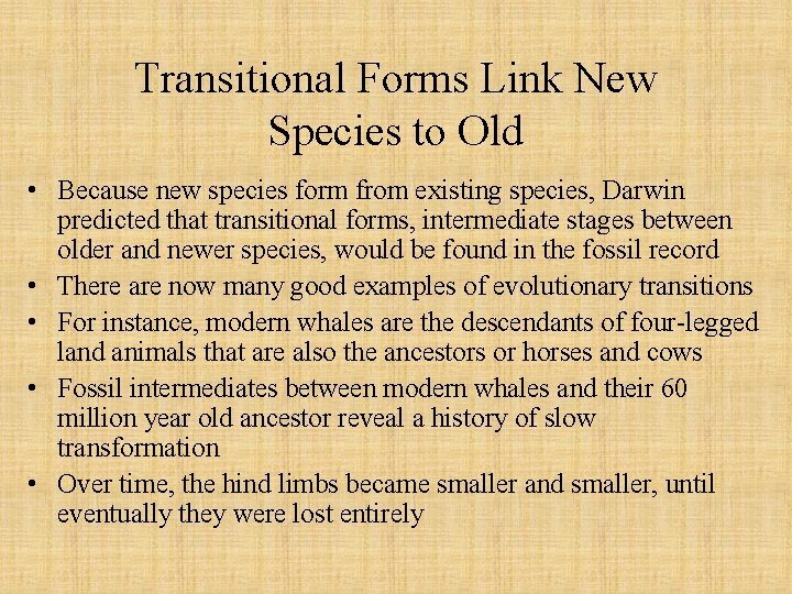 Transitional Forms Link New Species to Old • Because new species form from existing