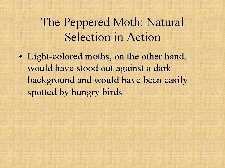 The Peppered Moth: Natural Selection in Action • Light-colored moths, on the other hand,