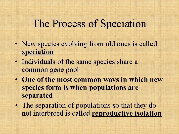 The Process of Speciation • New species evolving from old ones is called speciation