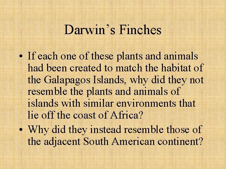 Darwin’s Finches • If each one of these plants and animals had been created