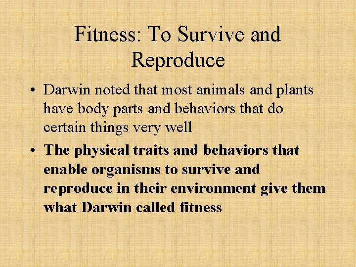 Fitness: To Survive and Reproduce • Darwin noted that most animals and plants have