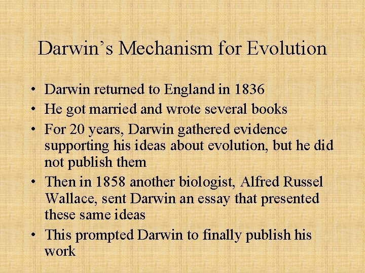 Darwin’s Mechanism for Evolution • Darwin returned to England in 1836 • He got