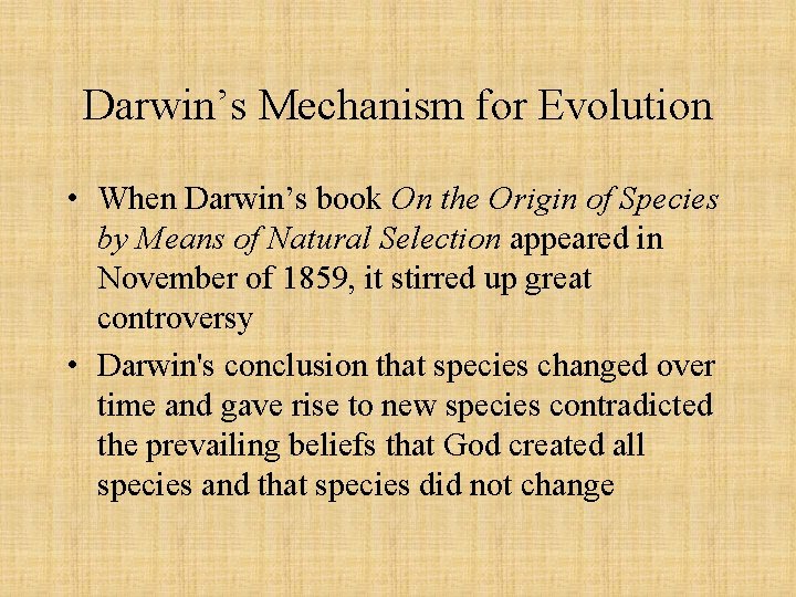 Darwin’s Mechanism for Evolution • When Darwin’s book On the Origin of Species by