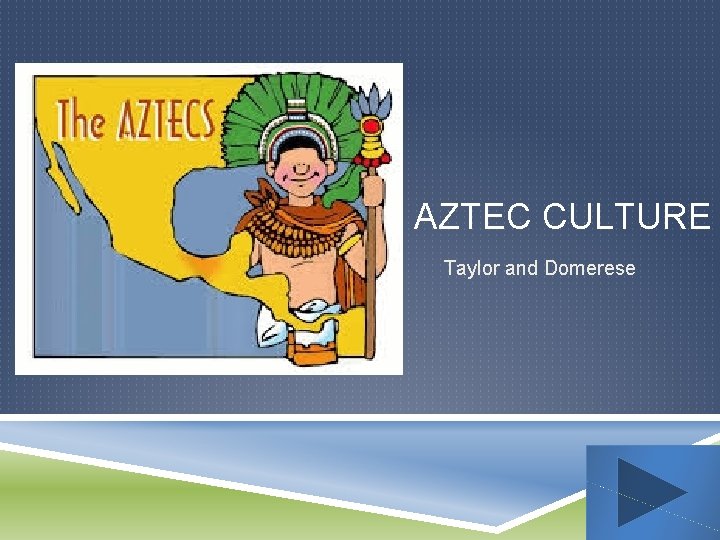 AZTEC CULTURE Taylor and Domerese 