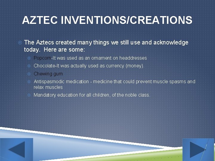 AZTEC INVENTIONS/CREATIONS The Aztecs created many things we still use and acknowledge today. Here
