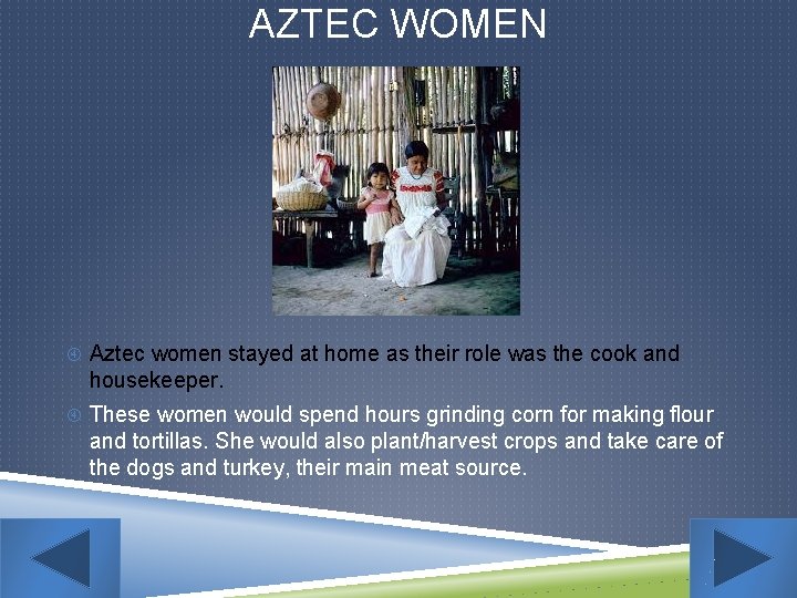 AZTEC WOMEN Aztec women stayed at home as their role was the cook and
