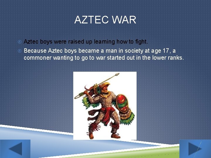 AZTEC WAR Aztec boys were raised up learning how to fight. Because Aztec boys