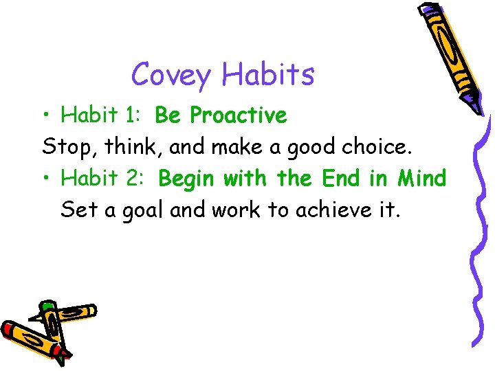 Covey Habits • Habit 1: Be Proactive Stop, think, and make a good choice.
