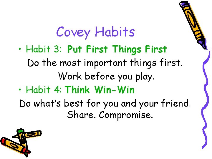 Covey Habits • Habit 3: Put First Things First Do the most important things