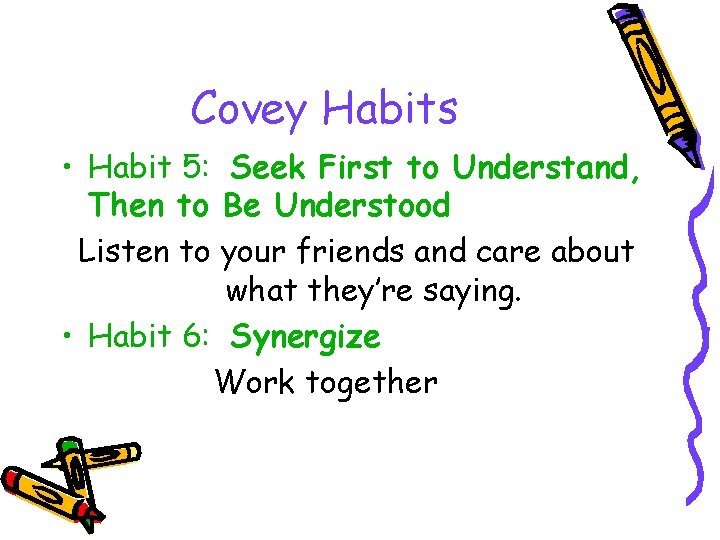 Covey Habits • Habit 5: Seek First to Understand, Then to Be Understood Listen