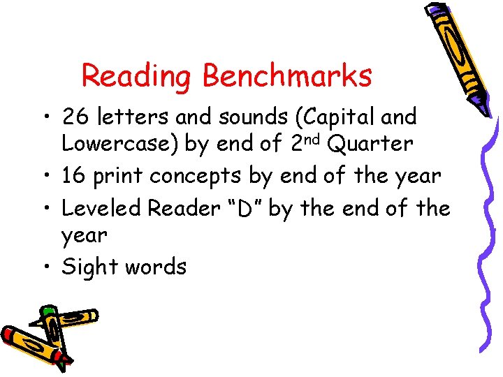 Reading Benchmarks • 26 letters and sounds (Capital and Lowercase) by end of 2