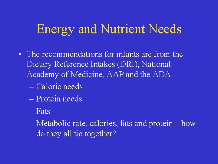 Energy and Nutrient Needs • The recommendations for infants are from the Dietary Reference