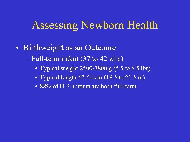 Assessing Newborn Health • Birthweight as an Outcome – Full-term infant (37 to 42