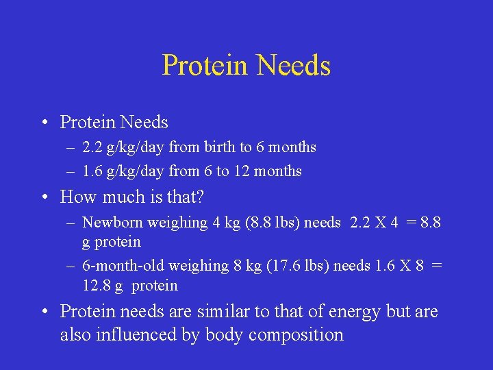 Protein Needs • Protein Needs – 2. 2 g/kg/day from birth to 6 months
