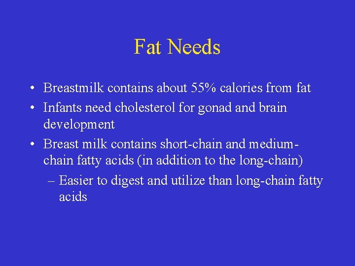Fat Needs • Breastmilk contains about 55% calories from fat • Infants need cholesterol