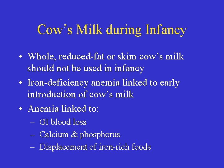 Cow’s Milk during Infancy • Whole, reduced-fat or skim cow’s milk should not be