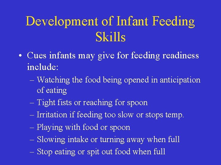 Development of Infant Feeding Skills • Cues infants may give for feeding readiness include: