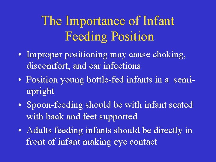 The Importance of Infant Feeding Position • Improper positioning may cause choking, discomfort, and