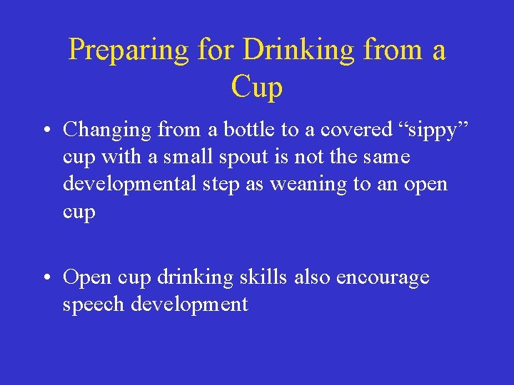 Preparing for Drinking from a Cup • Changing from a bottle to a covered