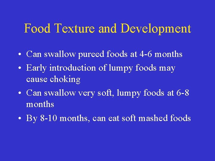 Food Texture and Development • Can swallow pureed foods at 4 -6 months •