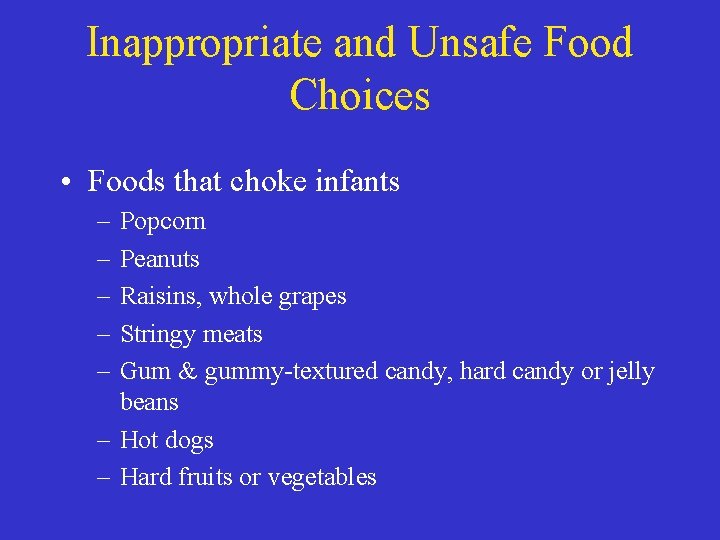 Inappropriate and Unsafe Food Choices • Foods that choke infants – – – Popcorn